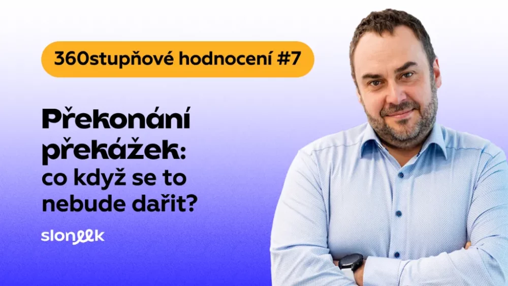 360stupňové hodnocení - Díl 7: Překonání překážek - co když se to nebude dařit?